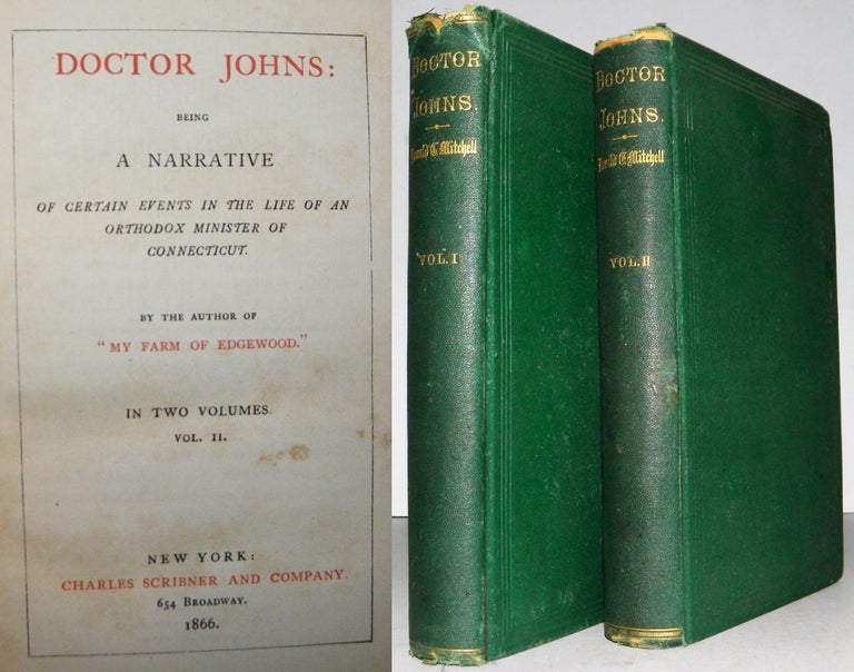 Item #002555 Doctor Johns: Being a Narrative of Certain Events in the Life of an Orthodox Minister in Connecticut. Two Volumes [Complete]. By the Author of My Farm of Edgewood, Donald C. Mitchell.