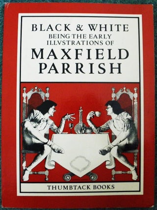 Item #002648 Black and White Being the Early Illustrations of Maxfield Parrish. Rosalie Gomes