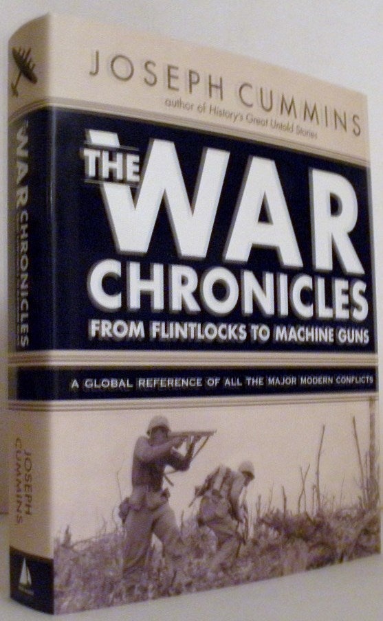 Item #002841 The War Chronicles: From Flintlocks to Machine Guns A Global Reference of All The Major Modern Conflicts. Joseph Cummins.