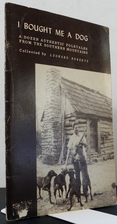 Item #002912 I Bought Me A Dog; A Dozen Authentic Folktales from the Southern Mountains. Leonard Roberts, Collector.