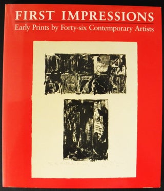 Item #003225 First Impressions: Early Prints by Forty-Six Contemporary Artists [Printmaking]....