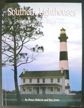 Southern Lighthouses : From Chesapeake Bay to the Gulf of Mexico. Bruce Roberts, Ray Jones.