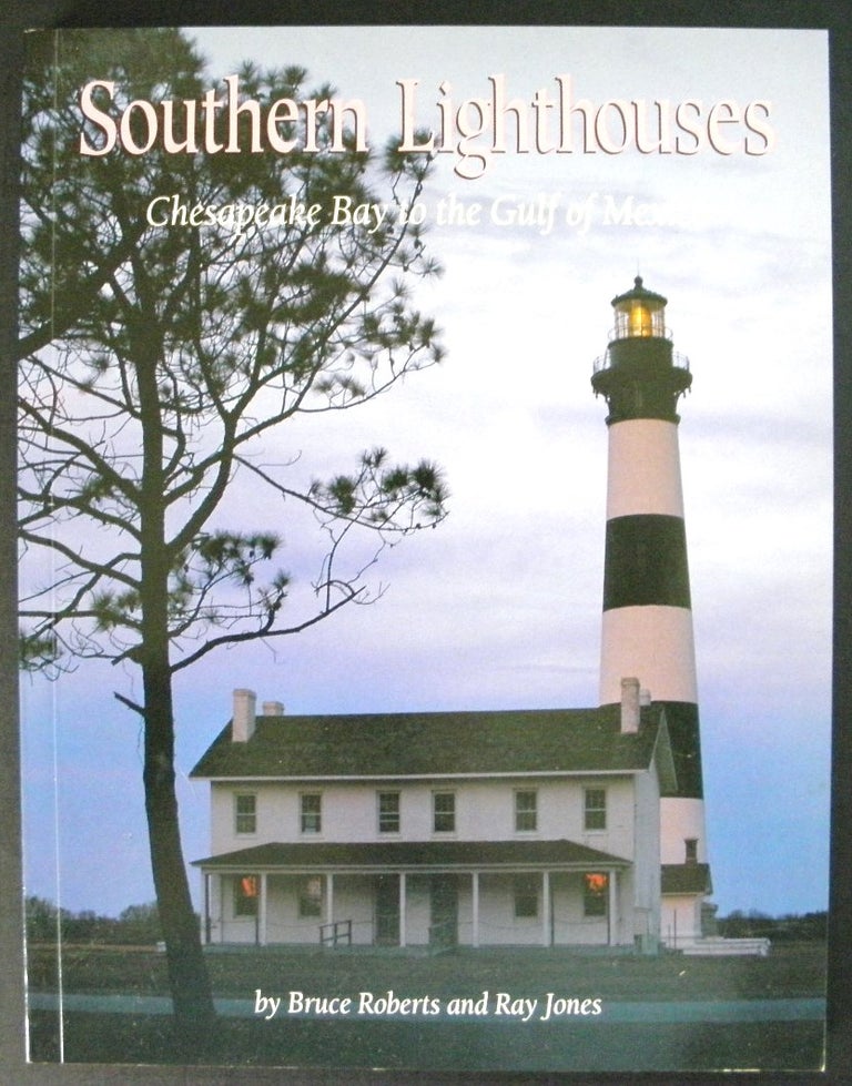 Item #003231 Southern Lighthouses : From Chesapeake Bay to the Gulf of Mexico. Bruce Roberts, Ray Jones.