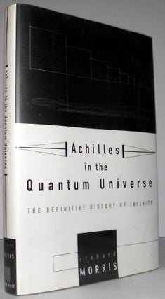Item #003737 Achilles in the Quantum Universe: The Definitive History of Infinity. Richard Morris
