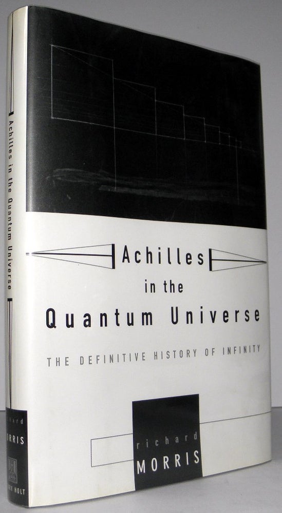 Item #003737 Achilles in the Quantum Universe: The Definitive History of Infinity. Richard Morris.
