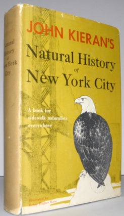 A Natural History of New York City. A Personal Report After Fifty Years of Study & Enjoyment. John Kieran.
