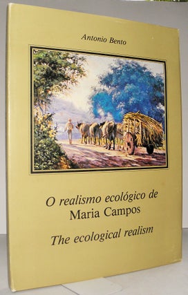 Item #004247 O Realismo ecologico de Maria Campos: The Ecological Realism. Antonio Bento,...