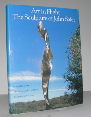 Item #004371 Art in Flight: The Sculpture of John Safer. Walter J. BoyneWalter J. Boyne