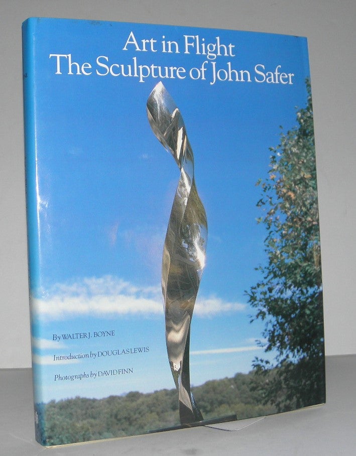 Item #004371 Art in Flight: The Sculpture of John Safer. Walter J. BoyneWalter J. Boyne.