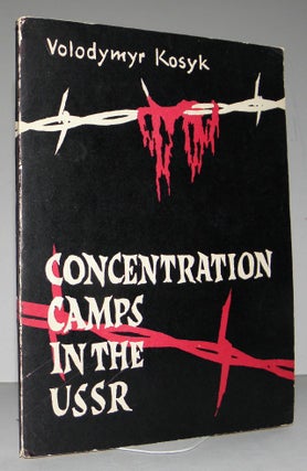 Item #004513 Concentration Camps In The USSR [Russia, Soviet Union, Ukraine]. Volodymyr Kosyk