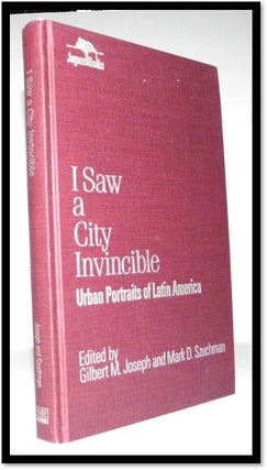I Saw a City Invincible: Urban Portraits of Latin America (Jaguar Books on Latin America. Gilbert M. Joseph, Mark Szuchman.