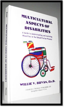 Multicultural Aspects of Disabilities: A Guide to Understanding and Assisting Minorities in the. Willie V. Bryan.