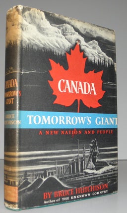 Item #005041 Canada Tomorrow's Giant. A New Nation and People. Bruce Hutchison
