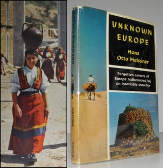 Unknown Europe. Forgotten Corners of Europe Rediscovered by an Insatiable Traveller. Hans Otto. Translated from Meissner.