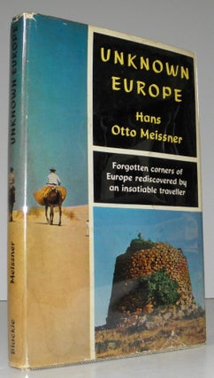 Unknown Europe. Forgotten Corners of Europe Rediscovered by an Insatiable Traveller.