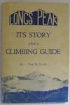 Item #005310 Longs Peak: Its Story and a Climbing Guide. Paul Nesbit.