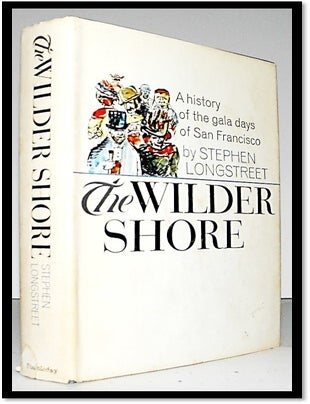 Item #005355 The Wilder Shore. A Gala Social History of San Francisco's Sinner and Saints. Steven Longstreet.