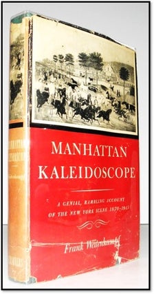 Item #005828 Manhattan Kaleidoscope. A Genteel Rambling Account of the New York Scene 1870-1945....