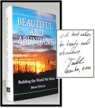 Item #005905 Beautiful and Abundant: Building the World We Want. Bryan Welch