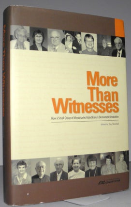 More Than Witnesses: How A Small Group of Missionaries Aided Korea's Democratic Revolution. Jim - Stentzel.