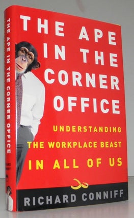 The Ape in the Corner Office: Understanding the Workplace Beast in All of Us. Richard Conniff.