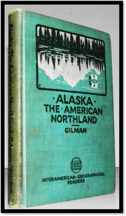 Item #005978 Alaska The American Northland. Interamerican Geographical Readers. Isabel Ambler Gilman