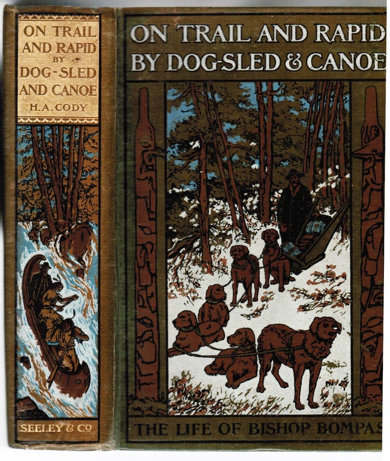 Item #006194 On Trail and Rapid by Dog-Sled & Canoe: The Story of Bishop Bompas's Life amongst the Red Indians and Eskimo Told for Boys and Girls. H. A. Cody.