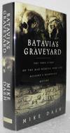 Batavia's Graveyard - The True Story of the Mad Heretic Who Led History's Bloodiest Mutiny. Mike Dash.