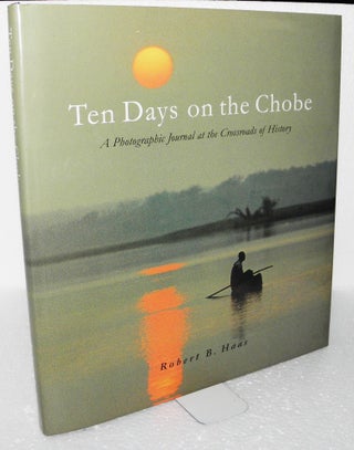 Item #006557 Ten Days on the Chobe: A Photographic Journey at the Crossroads of History. Robert...