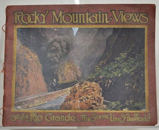 Item #006663 Rocky Mountain Views On the Rio Grande, The Scenic Line of the World. Consisting of...
