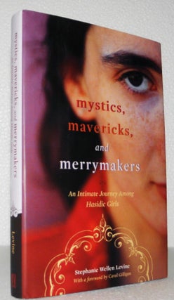 Mystics, Mavericks, and Merrymakers: An Intimate Journey Among Hasidic Girls. Stephanie Wellen Levine.