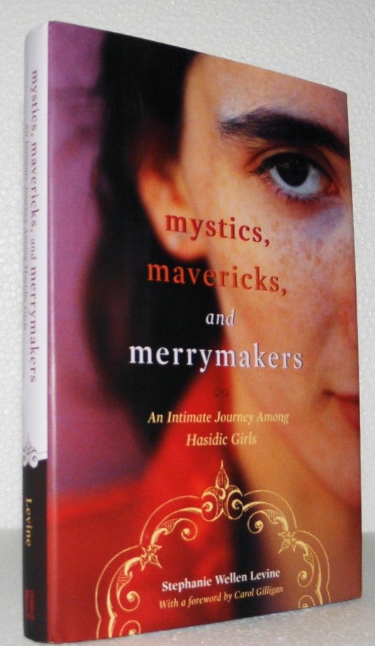 Item #006832 Mystics, Mavericks, and Merrymakers: An Intimate Journey Among Hasidic Girls. Stephanie Wellen Levine.