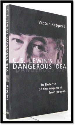 Item #007000 C. S. Lewis's Dangerous Idea: In Defense of the Argument from Reason. Victor Reppert