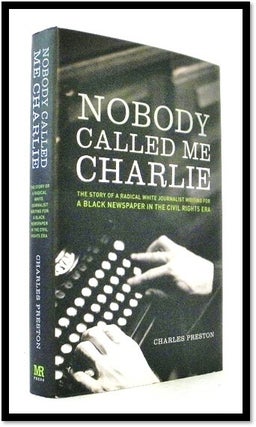 Item #007240 Nobody Called Me Charlie: The Story of a Radical White Journalist Writing for a...