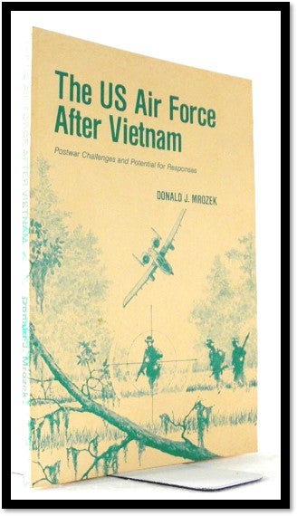Item #007272 The US Air Force After Viet Nam: Postwar Challenges and Potential for Responces. Donald J. Mrozek.