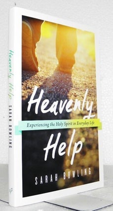 Item #007297 Heavenly Help: Experiencing the Holy Spirit in Everyday Life. Sarah Bowling