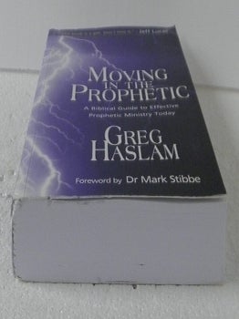 Moving in the Prophetic: A Biblical Guide to Effective Prophetic Ministry Today