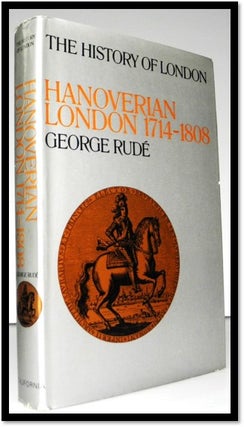 Item #007326 Hanoverian London, 1714-1808 (The History of London). George F. E. Rude