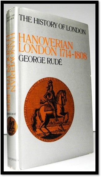 Item #007326 Hanoverian London, 1714-1808 (The History of London). George F. E. Rude.