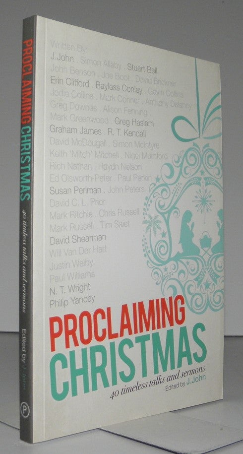 Item #007339 Proclaiming Christmas: 40 Timeless Talks and Sermons. J. John.