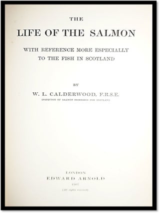 The Life of the Salmon: With Reference More Especially to the Fish in Scotland