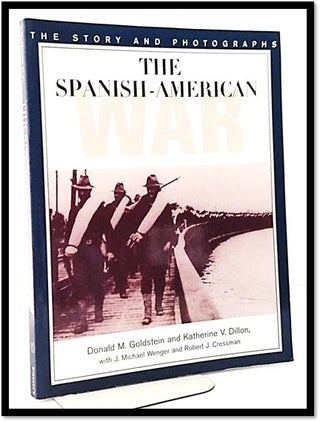 Item #007434 Spanish-American War : The Story and Photographs. Donald M. Goldstein, Katherine V....