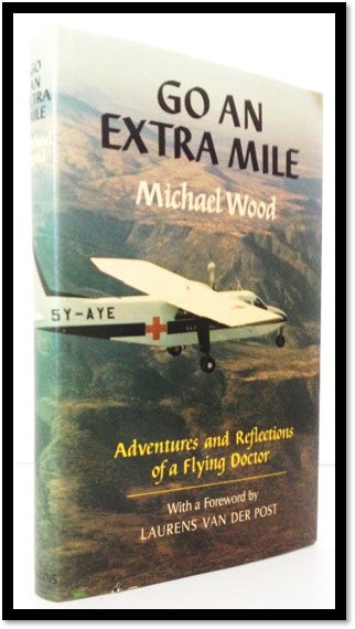 Item #007444 Go an Extra Mile: The Adventures and Reflections of a Flying Doctor. Michael Wood.