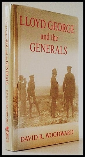 Item #007457 Lloyd George and the Generals [World War I]. David R. Woodward.