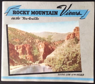 Item #007474 Rocky Mountain Views on the Rio Grande: Scenic Line of the World. Denver, Rio Grande...
