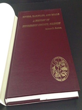 Rivers, Railways, and Roads: A History of Henderson County, Illinois