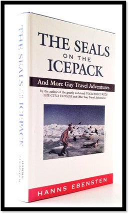 The Seals on the Icepack and more Gay Travel Adventures. Hanns Ebensten.