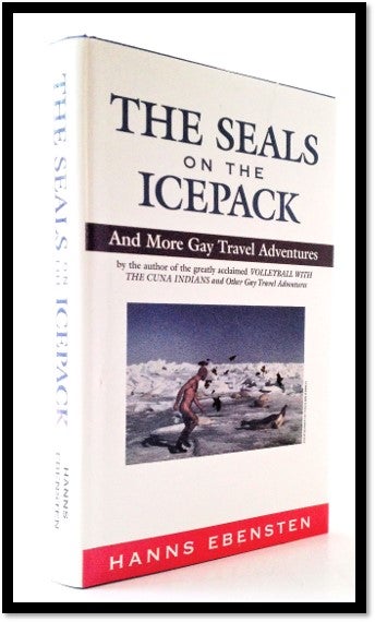 Item #007875 The Seals on the Icepack and more Gay Travel Adventures. Hanns Ebensten.