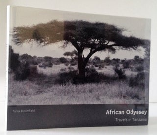 Item #008005 African Odyssey: Travels in Tanzania. Tania Bloomfield