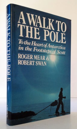 A Walk to the Pole: To the Heart of Antarctica in the Footsteps of Scott. Roger Mear.